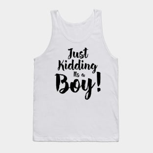 Just Kidding it's a Boy - Funny Gender Reveal Shirts 5 Tank Top